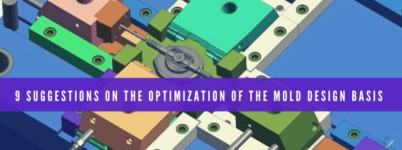 9 suggestions on the optimization of the mold design basis.