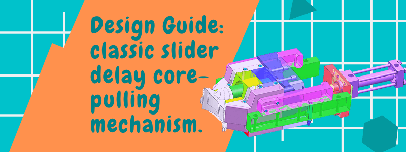 Design guide for classic slider delay core-pulling mechanism