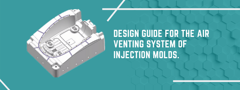 Design guide for the air venting system of injection molds.