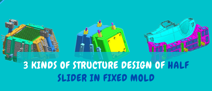 3 kinds of structure design of half slider in fixed mold