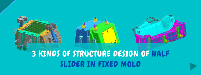 3 kinds of structure design of half slider in fixed mold