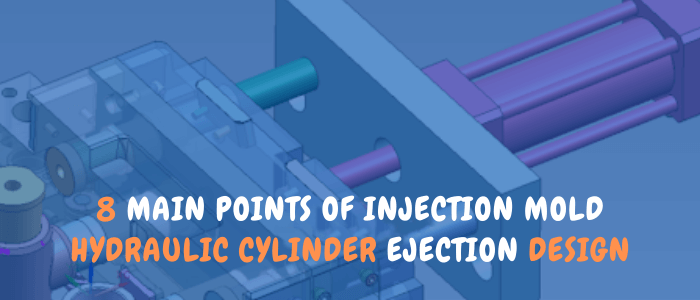 8 main points of injection mold hydraulic cylinder ejection design