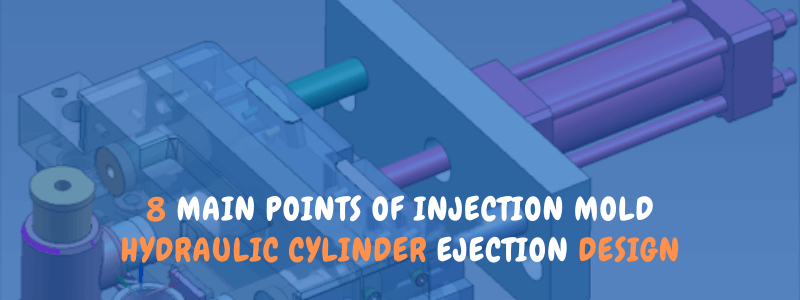 8 main points of injection mold hydraulic cylinder ejection design